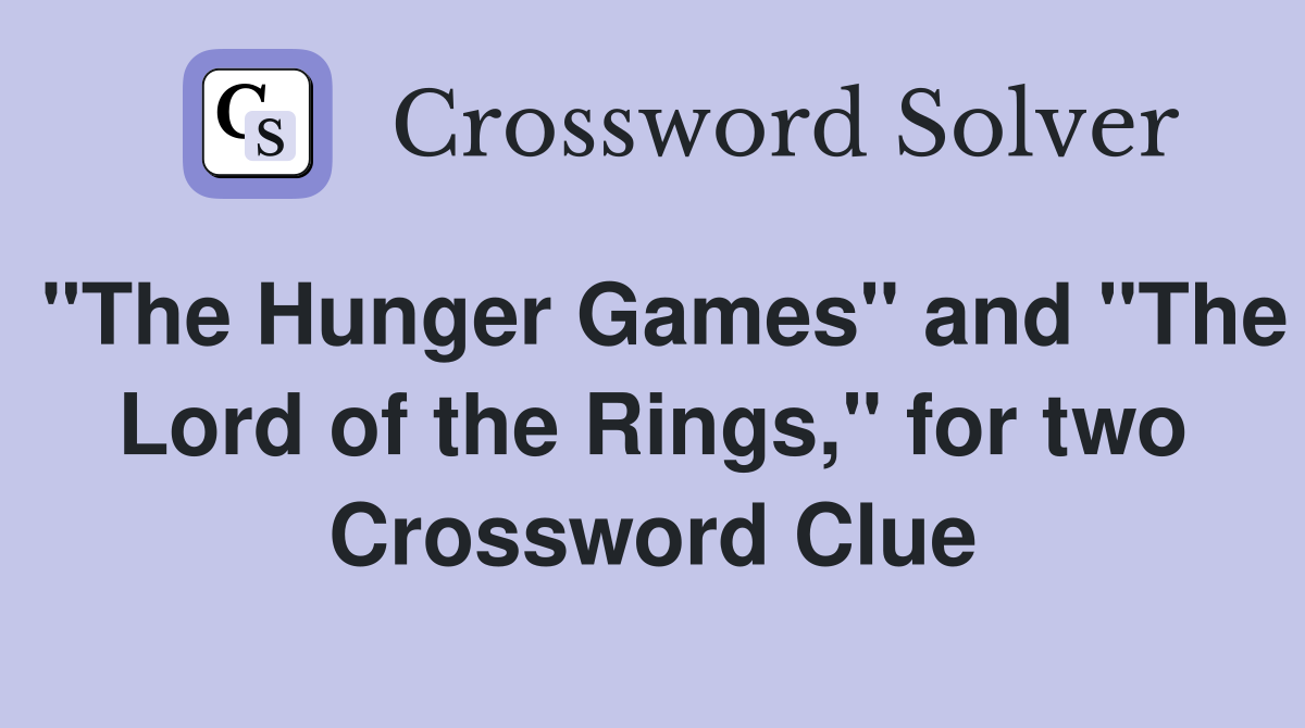 "The Hunger Games" and "The Lord of the Rings," for two Crossword Clue