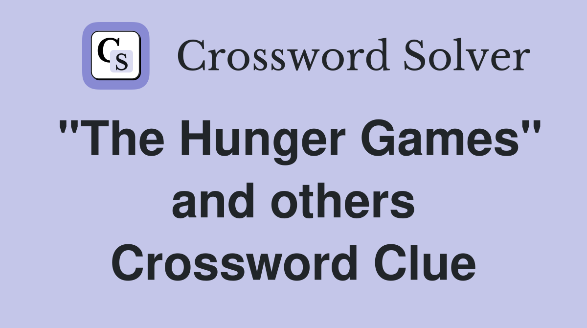"The Hunger Games" and others Crossword Clue