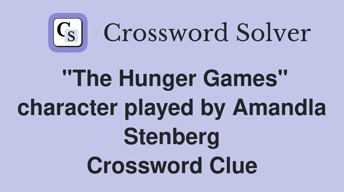 "The Hunger Games" character played by Amandla Stenberg Crossword Clue