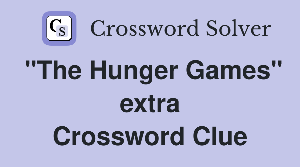 "The Hunger Games" extra Crossword Clue