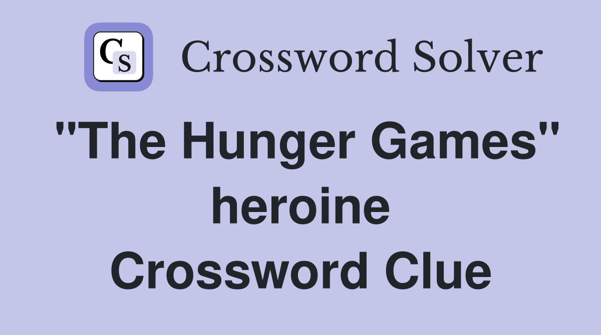"The Hunger Games" heroine Crossword Clue