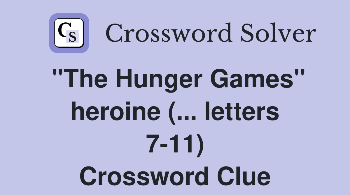 "The Hunger Games" heroine (... letters 7-11) Crossword Clue