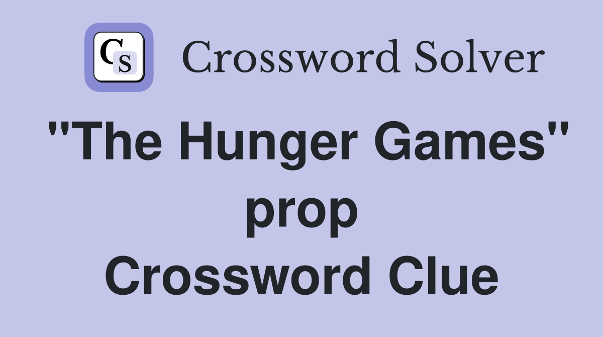 "The Hunger Games" prop Crossword Clue