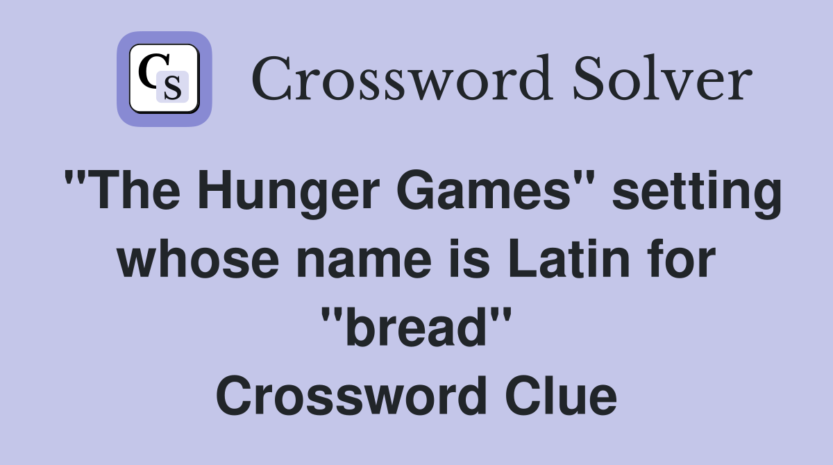 "The Hunger Games" setting whose name is Latin for "bread" Crossword Clue