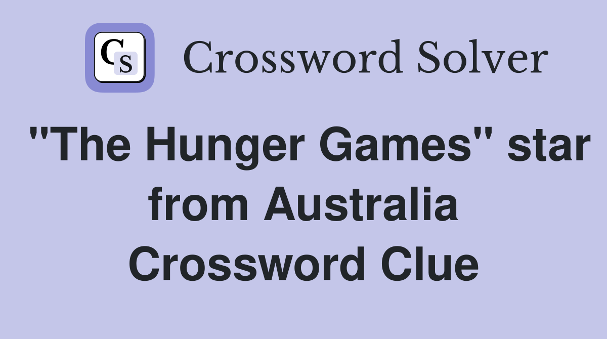 "The Hunger Games" star from Australia Crossword Clue
