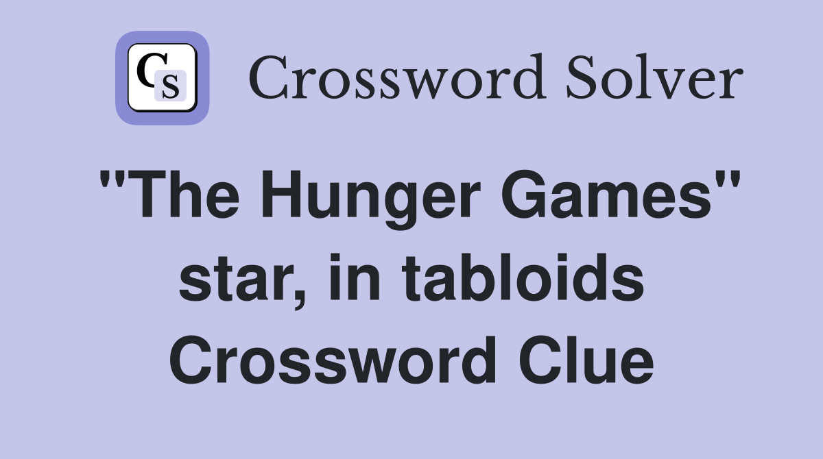 "The Hunger Games" star, in tabloids Crossword Clue