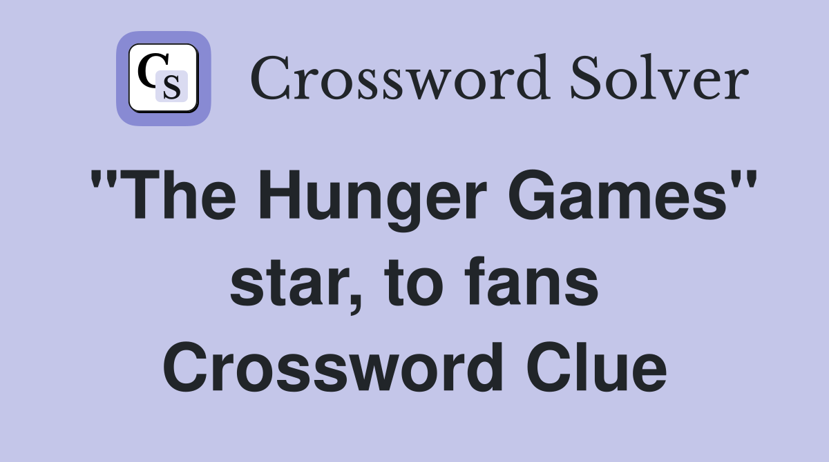 "The Hunger Games" star, to fans Crossword Clue