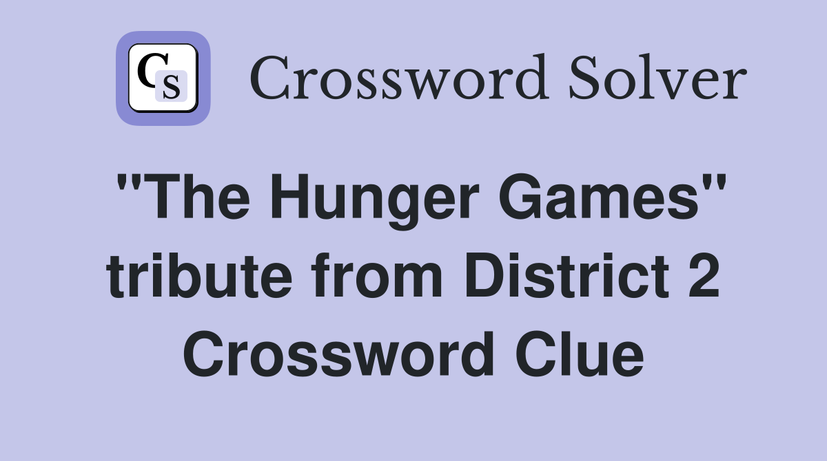 "The Hunger Games" tribute from District 2 Crossword Clue