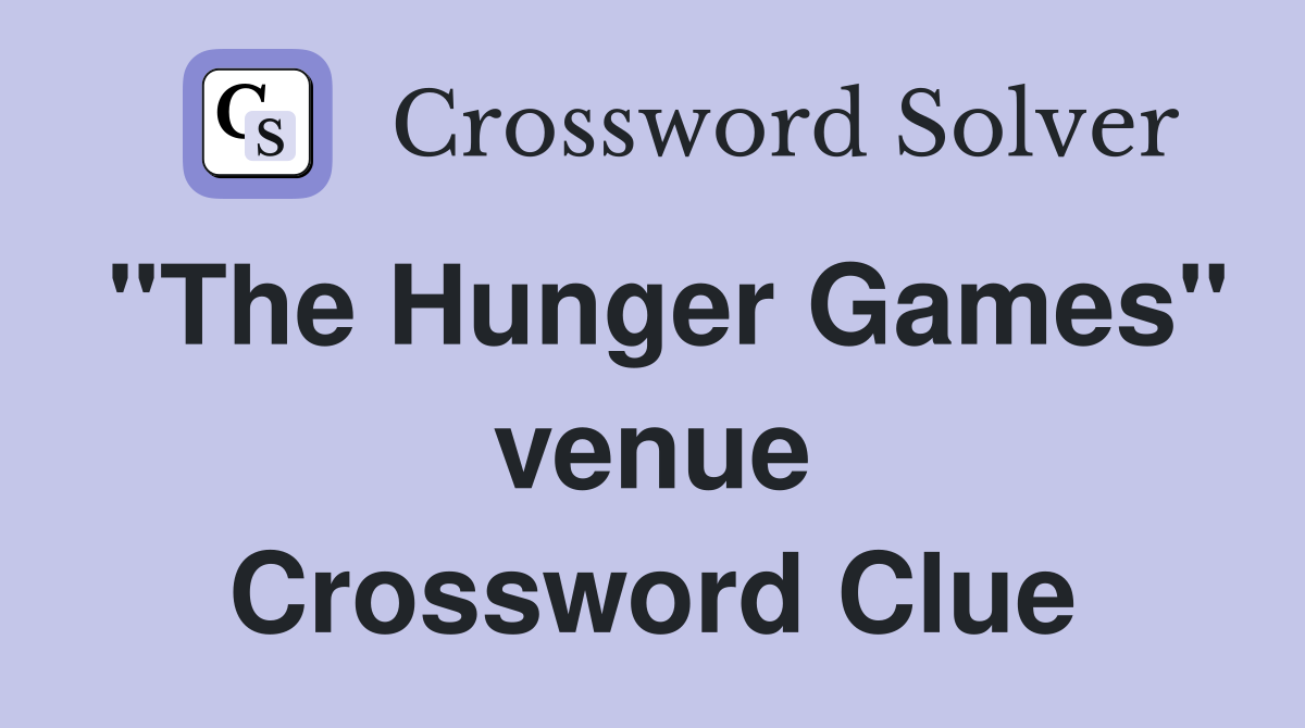 "The Hunger Games" venue Crossword Clue