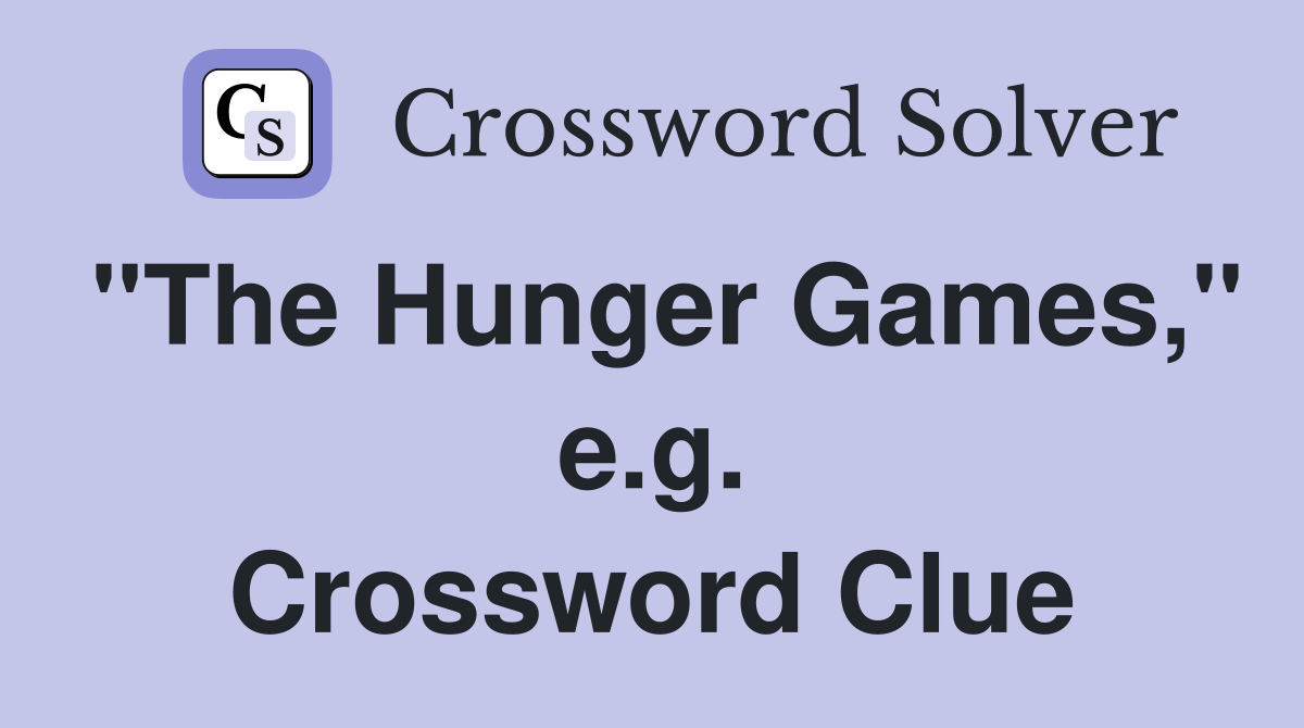 "The Hunger Games," e.g. Crossword Clue