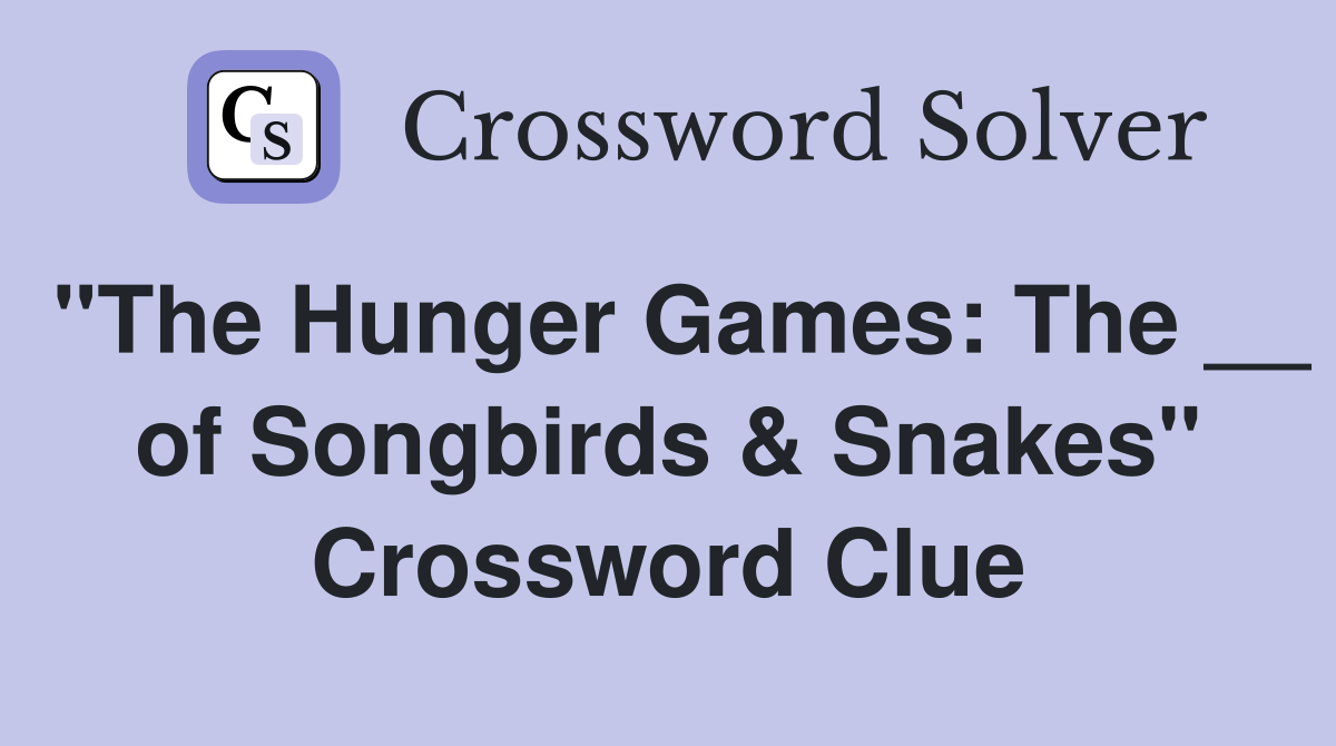 "The Hunger Games: The __ of Songbirds & Snakes" Crossword Clue