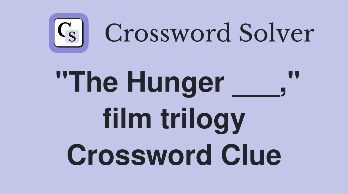 "The Hunger ___," film trilogy Crossword Clue