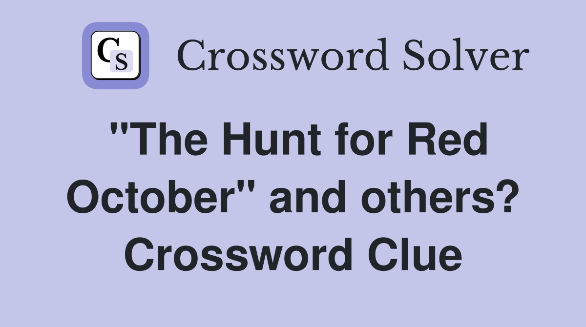 "The Hunt for Red October" and others? Crossword Clue