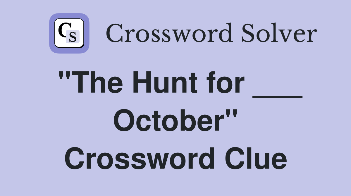 "The Hunt for ___ October" Crossword Clue