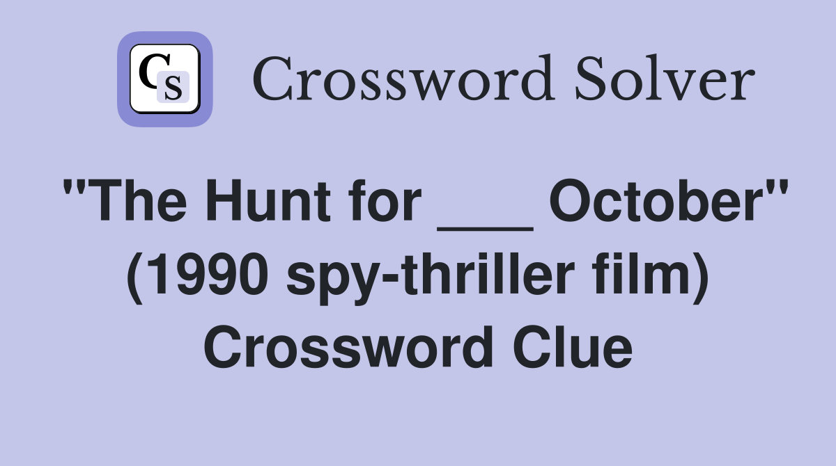 "The Hunt for ___ October" (1990 spy-thriller film) Crossword Clue