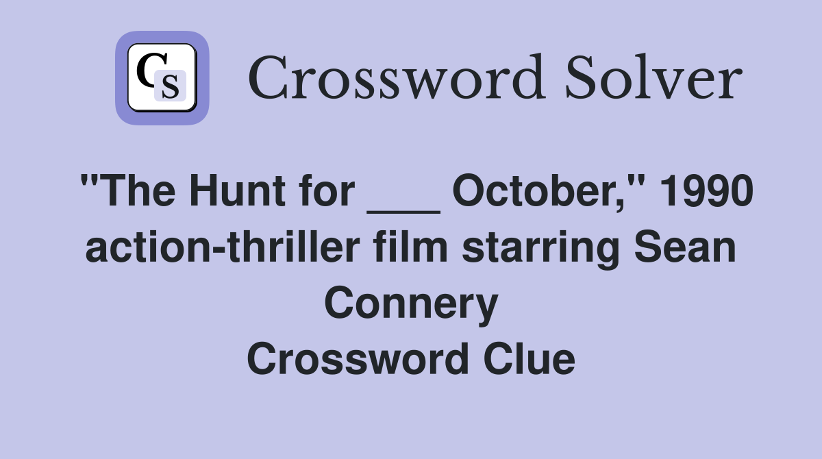 "The Hunt for ___ October," 1990 action-thriller film starring Sean Connery Crossword Clue