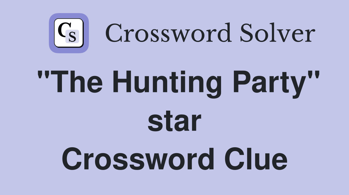 "The Hunting Party" star Crossword Clue