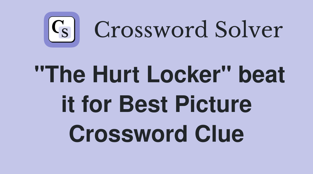 "The Hurt Locker" beat it for Best Picture Crossword Clue