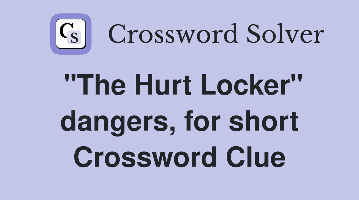 "The Hurt Locker" dangers, for short Crossword Clue