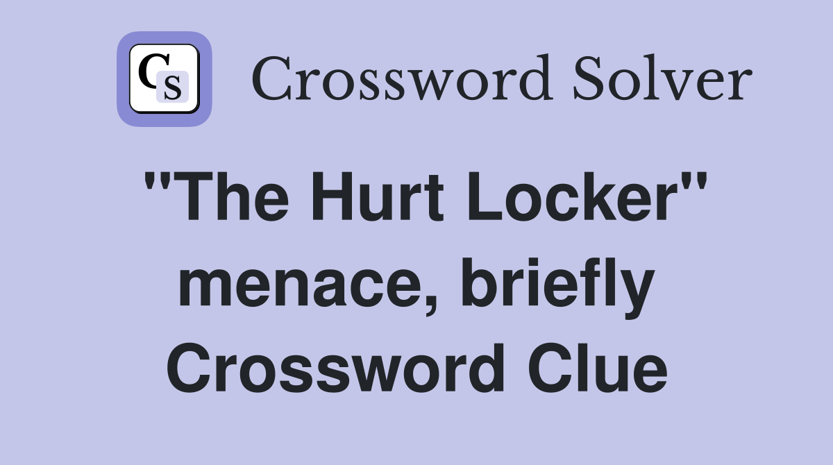 "The Hurt Locker" menace, briefly Crossword Clue