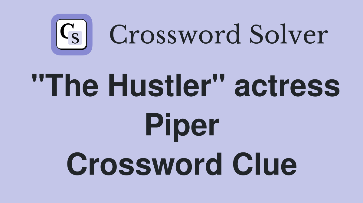 "The Hustler" actress Piper Crossword Clue