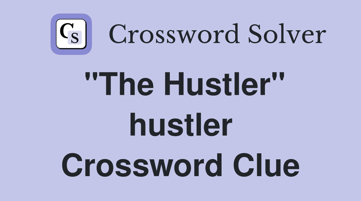 "The Hustler" hustler Crossword Clue