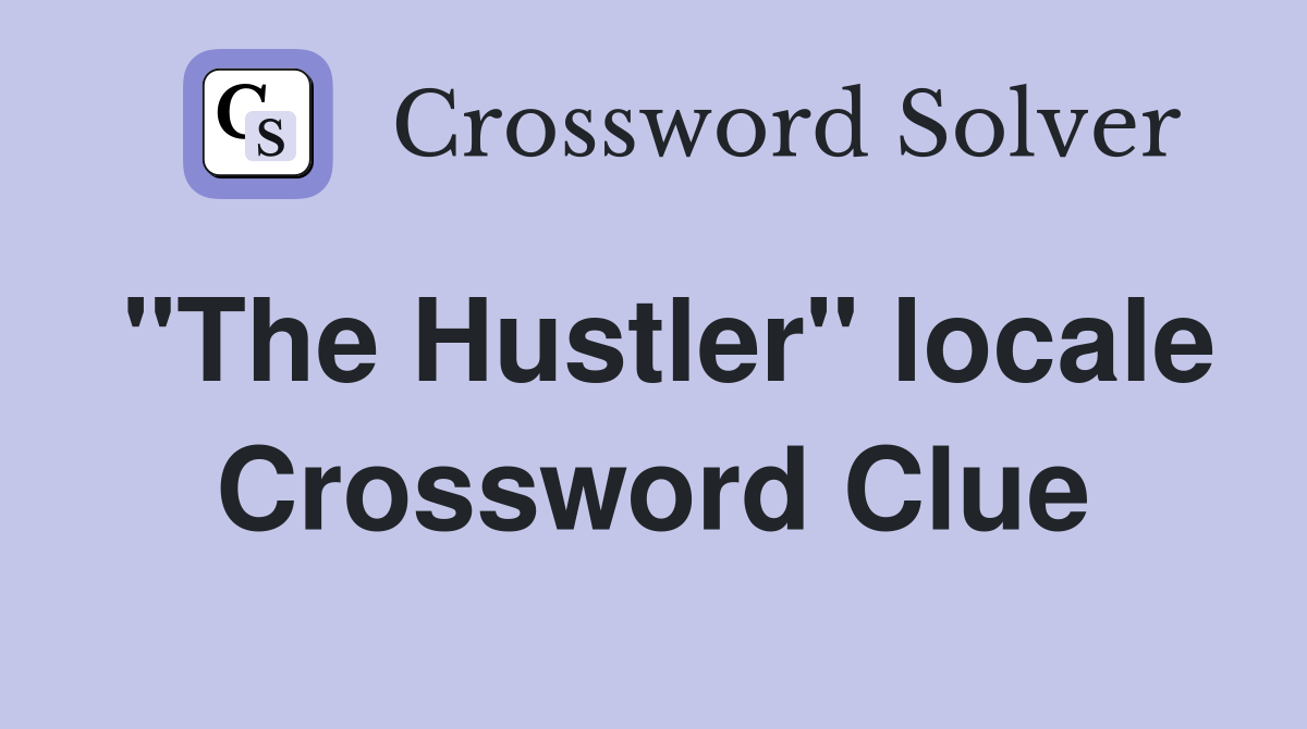 "The Hustler" locale Crossword Clue