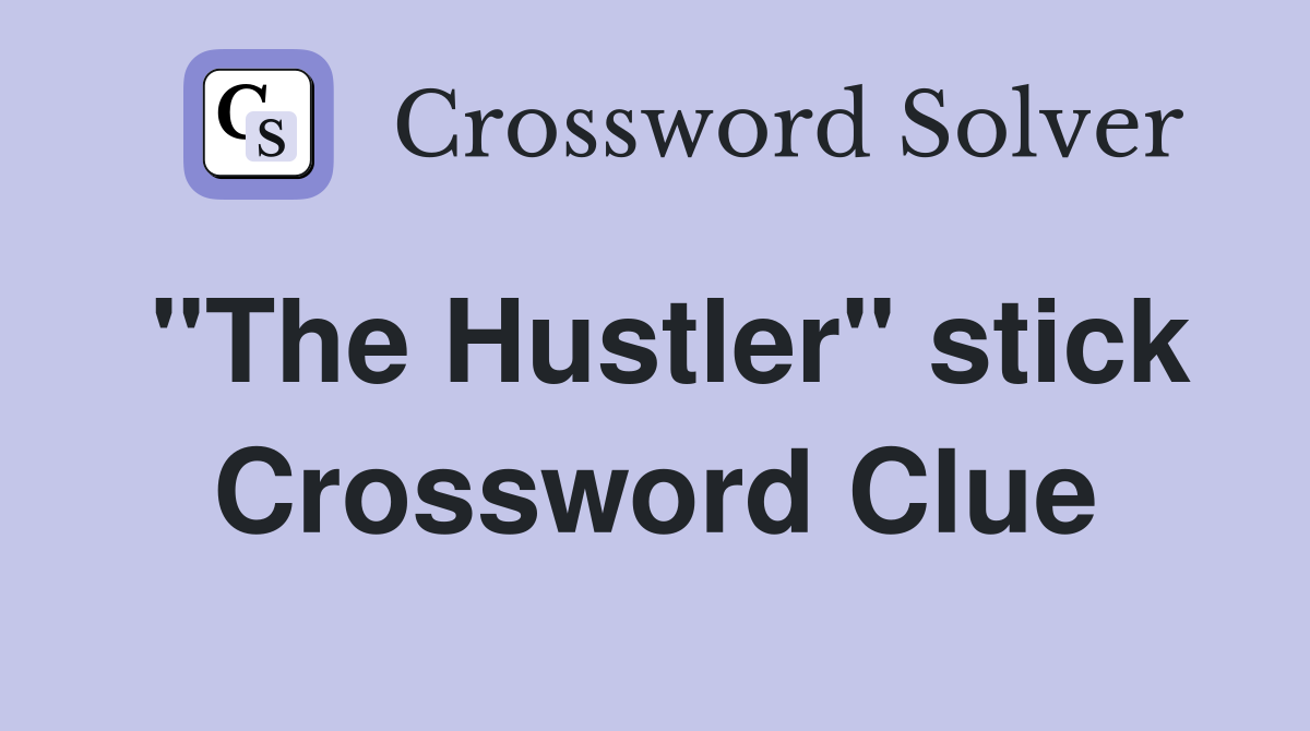 "The Hustler" stick Crossword Clue
