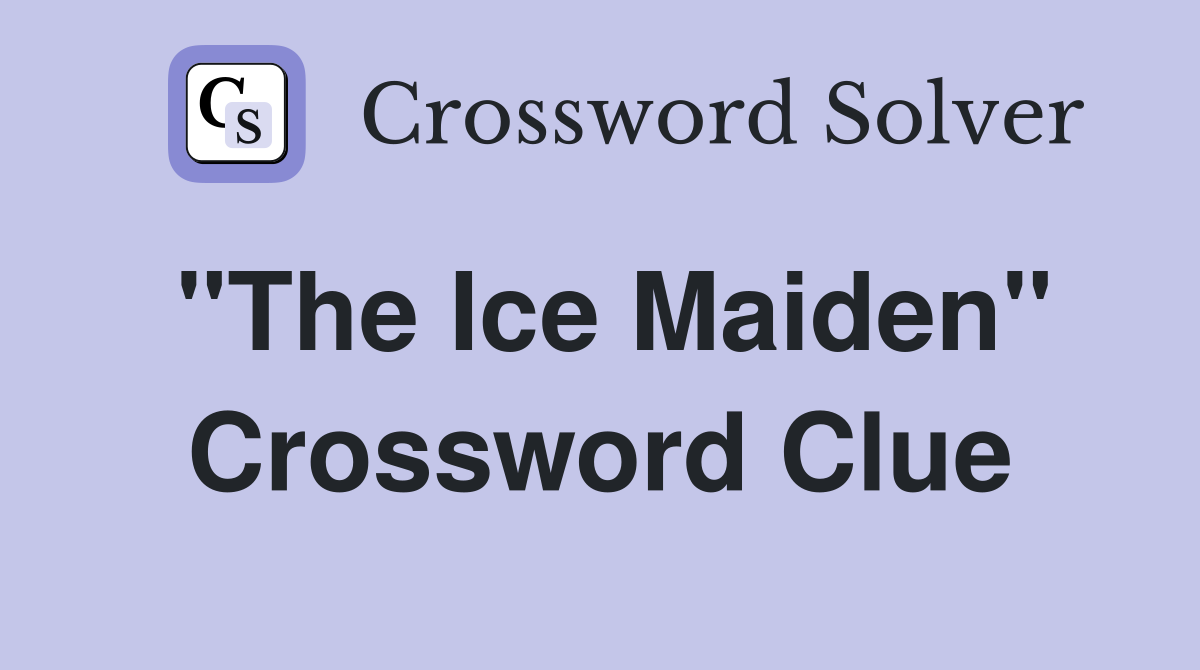 "The Ice Maiden" Crossword Clue