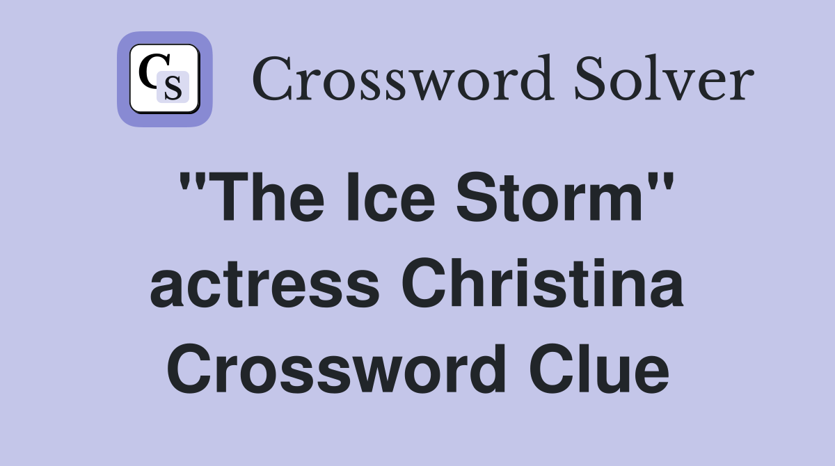 "The Ice Storm" actress Christina Crossword Clue