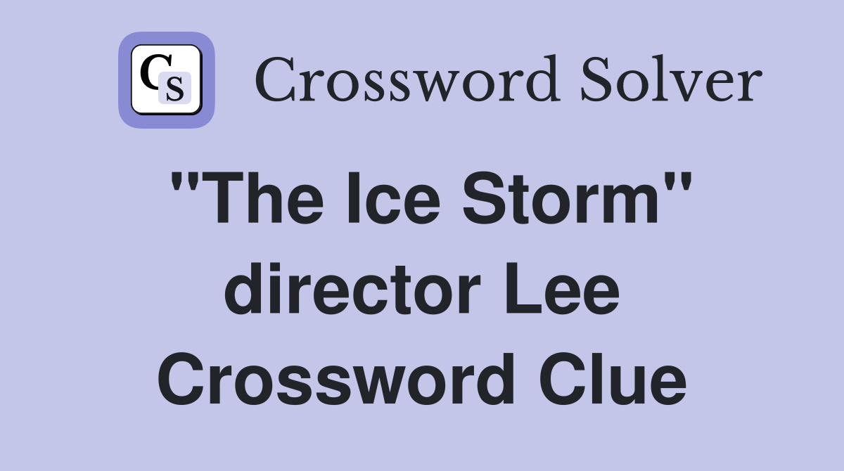 "The Ice Storm" director Lee Crossword Clue