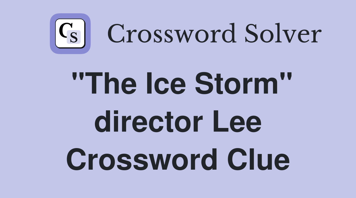 The Ice Storm director Lee - Crossword Clue Answers - Crossword Solver