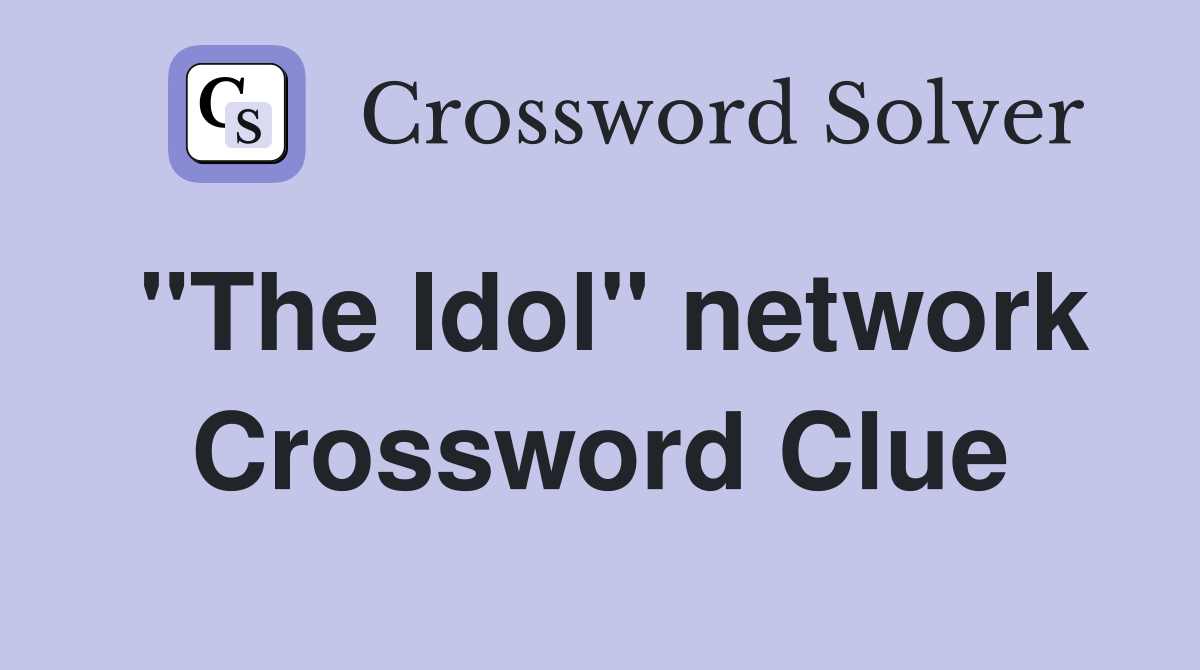 "The Idol" network Crossword Clue