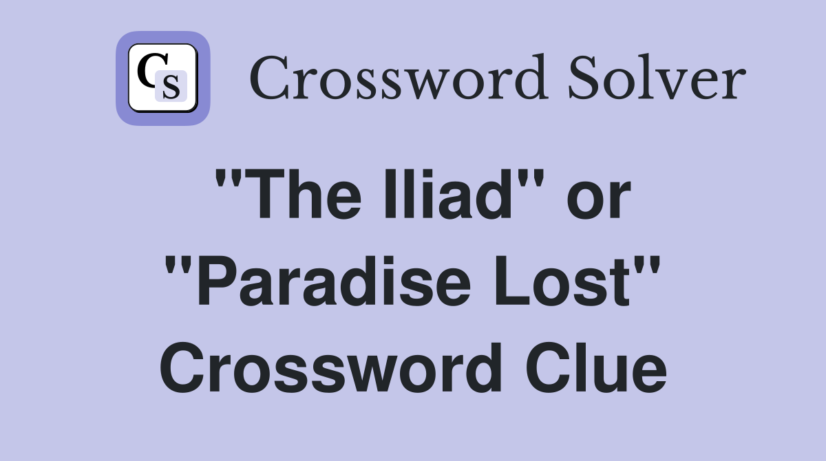 "The Iliad" or "Paradise Lost" Crossword Clue