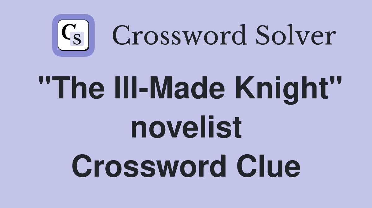 "The Ill-Made Knight" novelist Crossword Clue