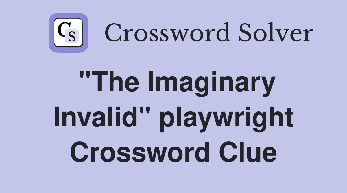 "The Imaginary Invalid" playwright Crossword Clue
