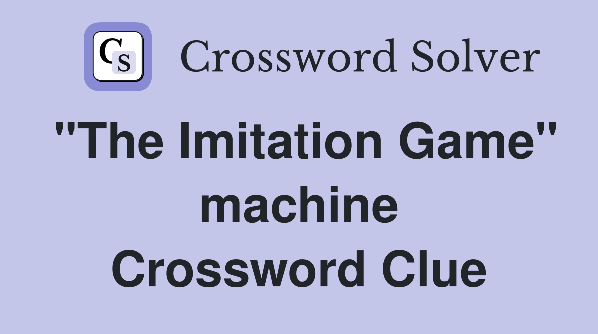 "The Imitation Game" machine Crossword Clue