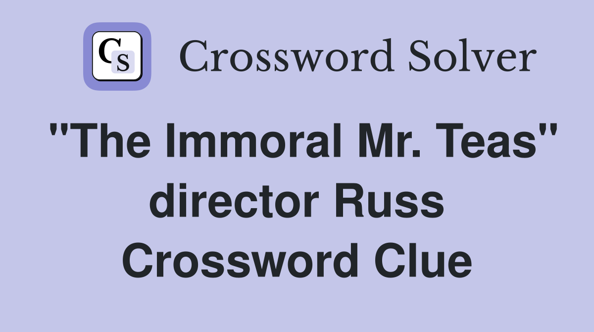 "The Immoral Mr. Teas" director Russ Crossword Clue