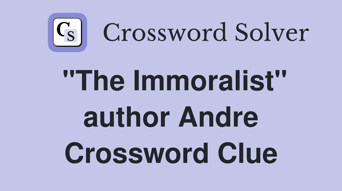 "The Immoralist" author Andre Crossword Clue
