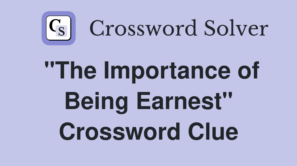 "The Importance of Being Earnest" Crossword Clue