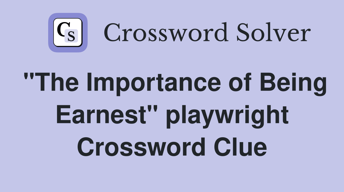 "The Importance of Being Earnest" playwright Crossword Clue