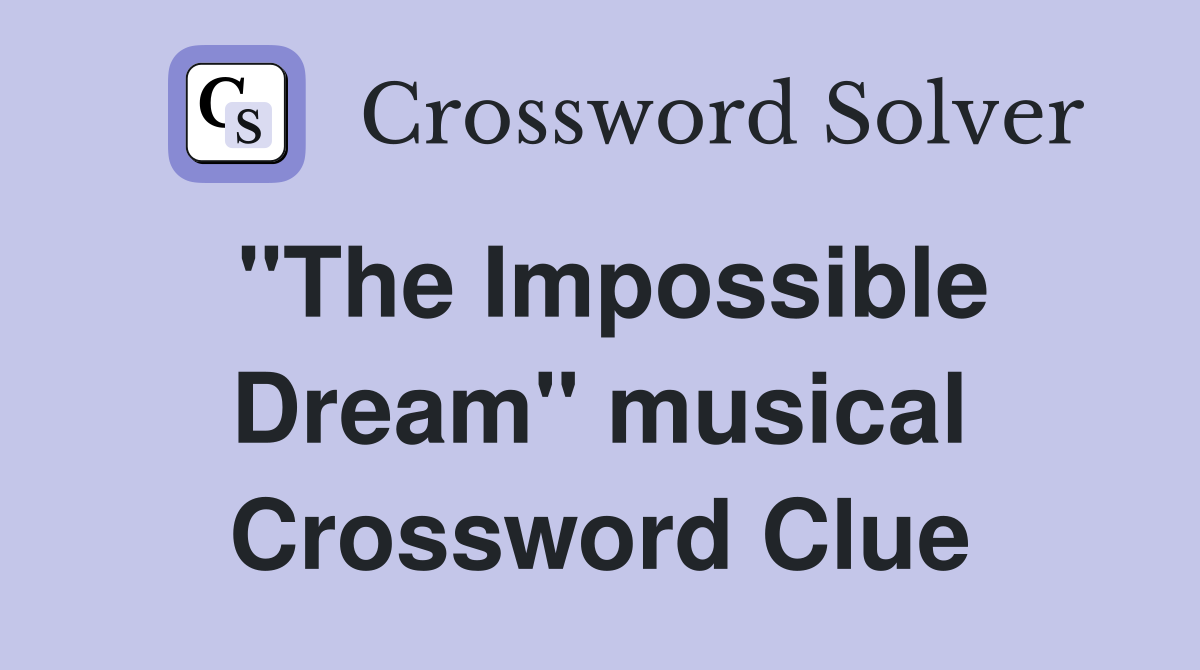 "The Impossible Dream" musical Crossword Clue