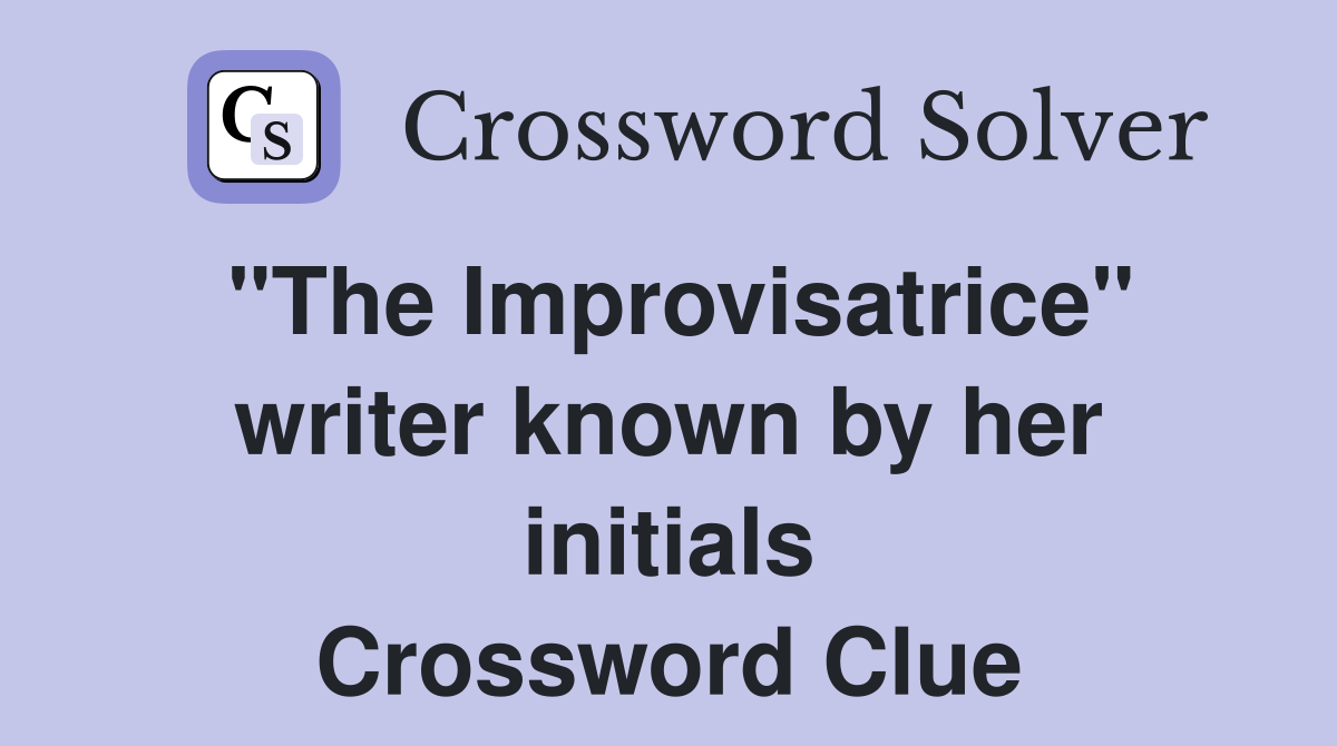"The Improvisatrice" writer known by her initials Crossword Clue