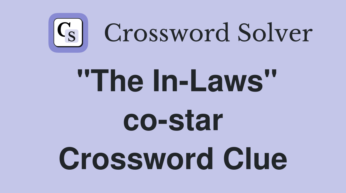 "The In-Laws" co-star Crossword Clue