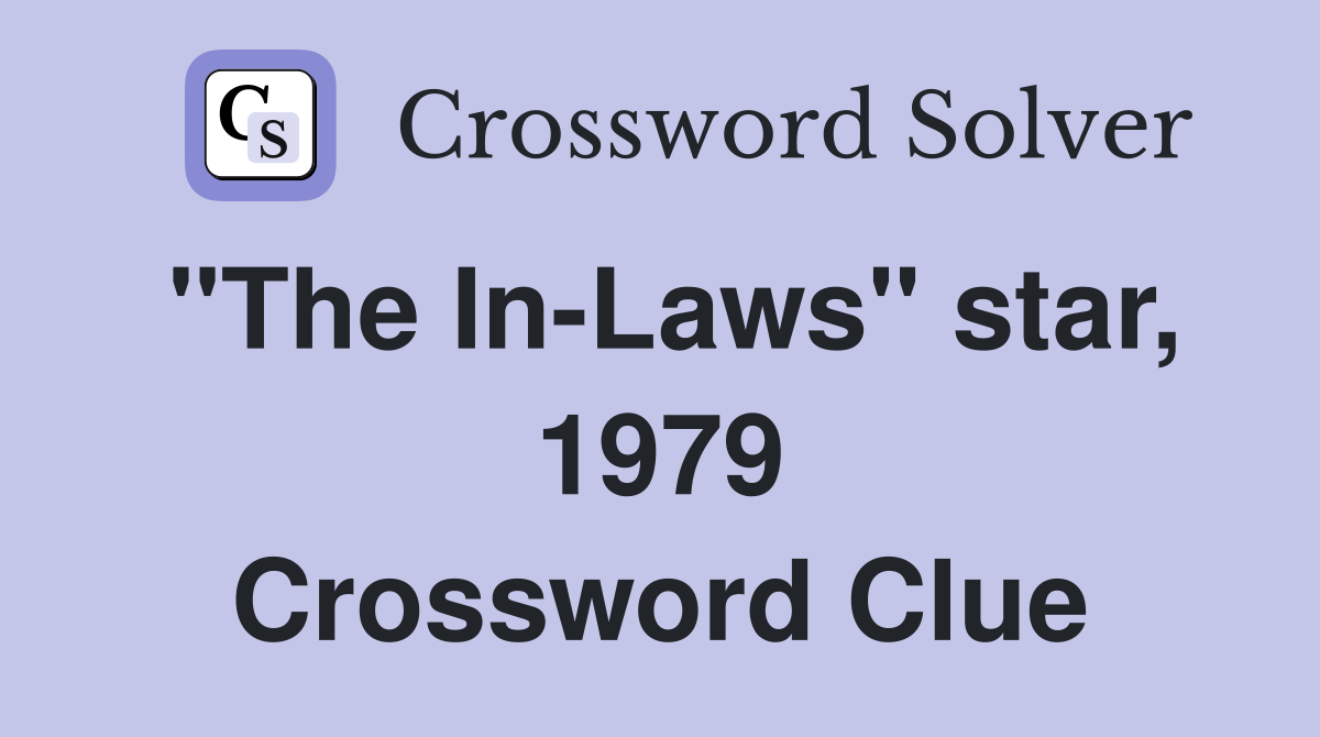 "The In-Laws" star, 1979 Crossword Clue