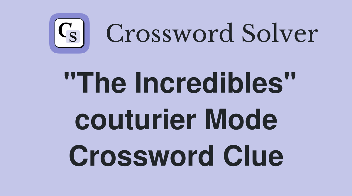 "The Incredibles" couturier Mode Crossword Clue