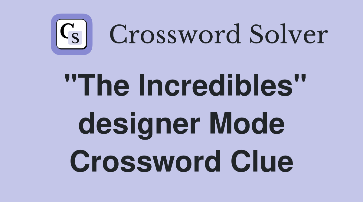 "The Incredibles" designer Mode Crossword Clue