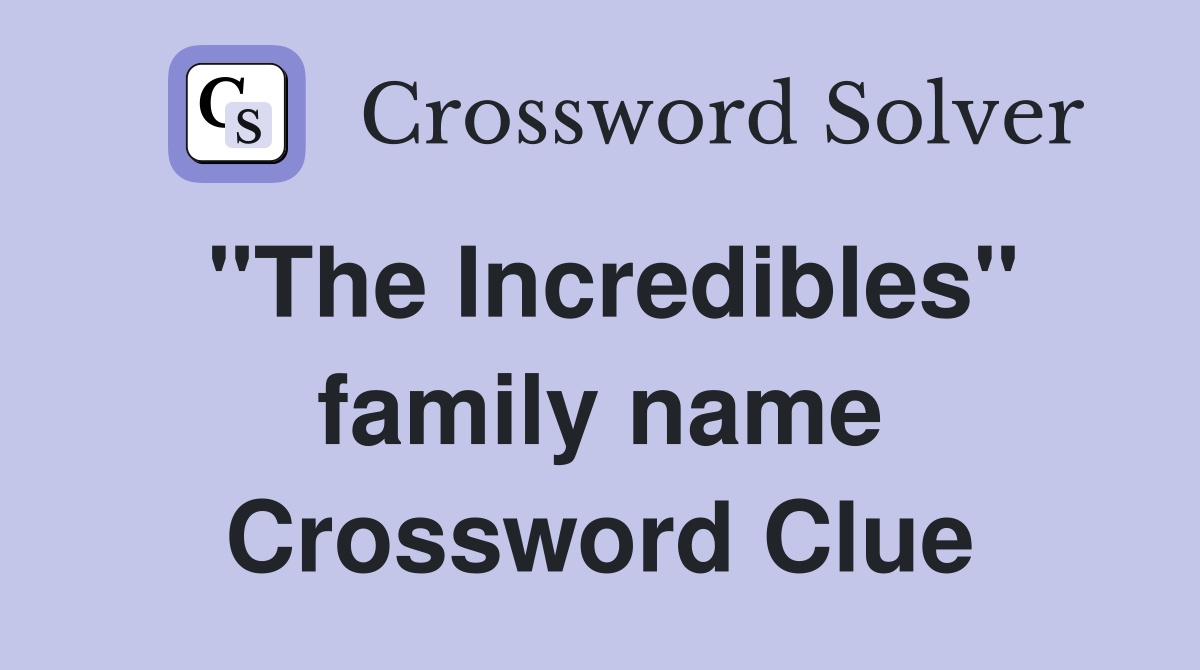 "The Incredibles" family name Crossword Clue