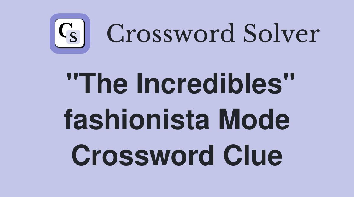 "The Incredibles" fashionista Mode Crossword Clue