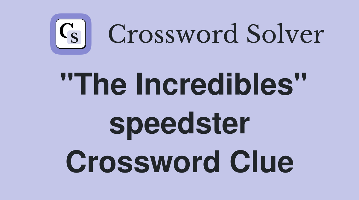 "The Incredibles" speedster Crossword Clue